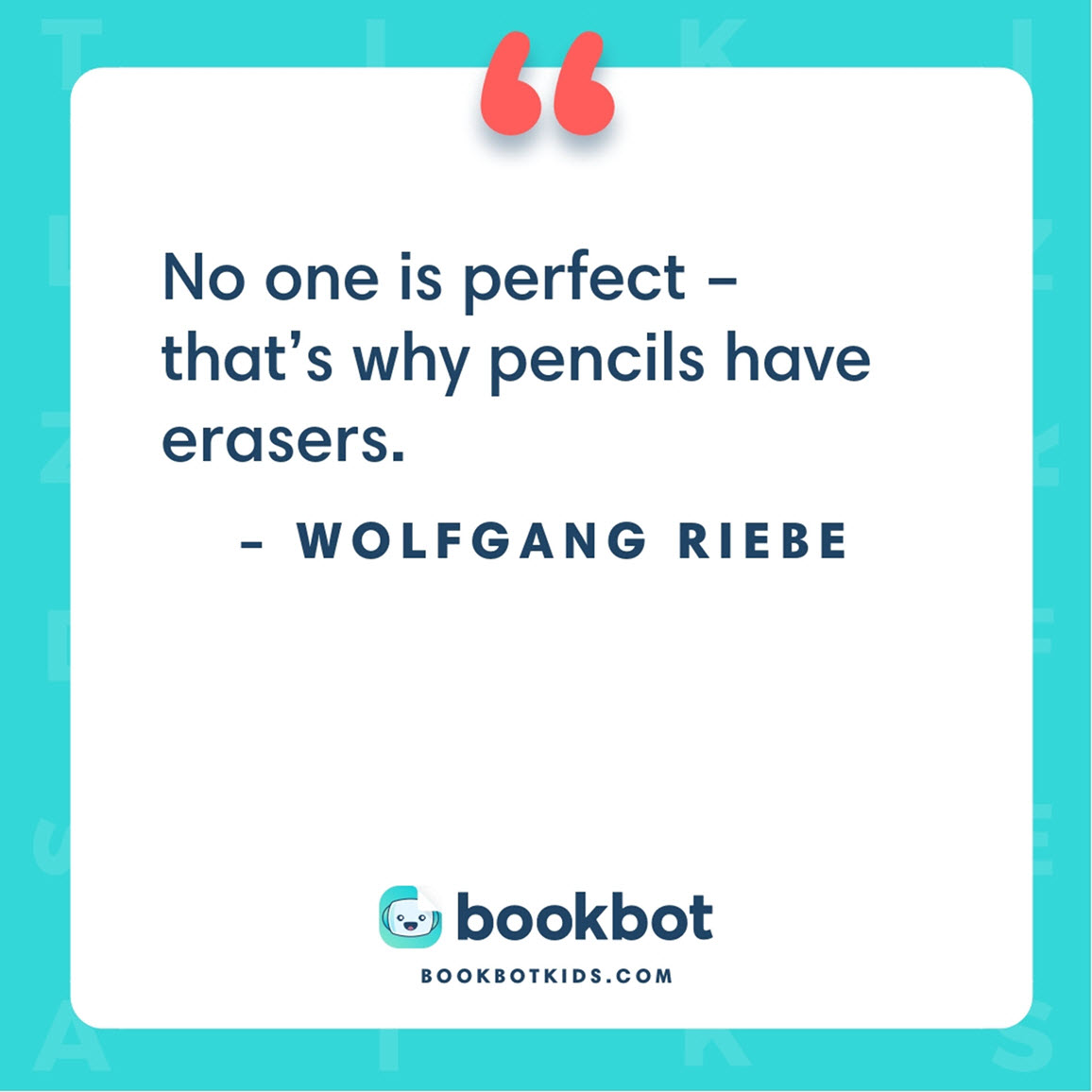 No one is perfect – that’s why pencils have erasers. – Wolfgang Riebe