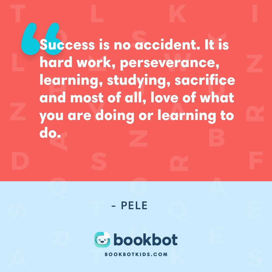 Success is no accident. It is hard work, perseverance, learning, studying, sacrifice and most of all, love of what you are doing or learning to do. – Pele